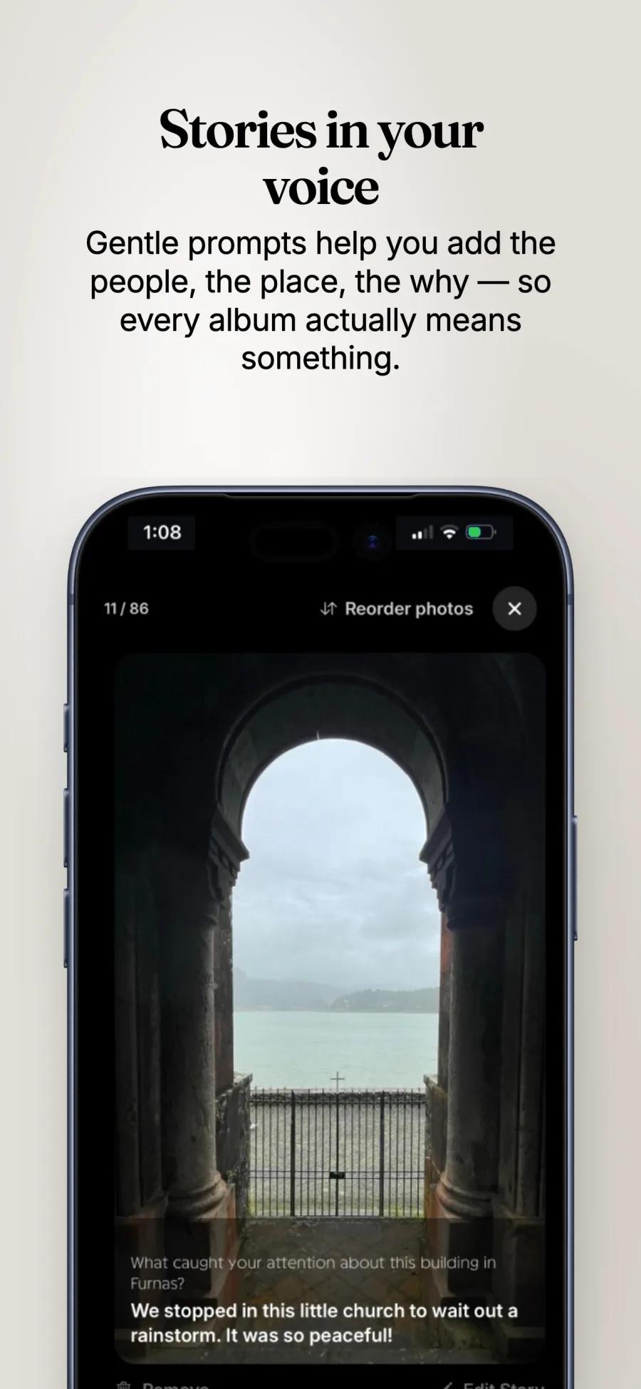 Stories in your voice. Gentle prompts help you add the people, the place, and the why, so every album actually means something. The app asks what caught your attention about a photo and shows your written story.