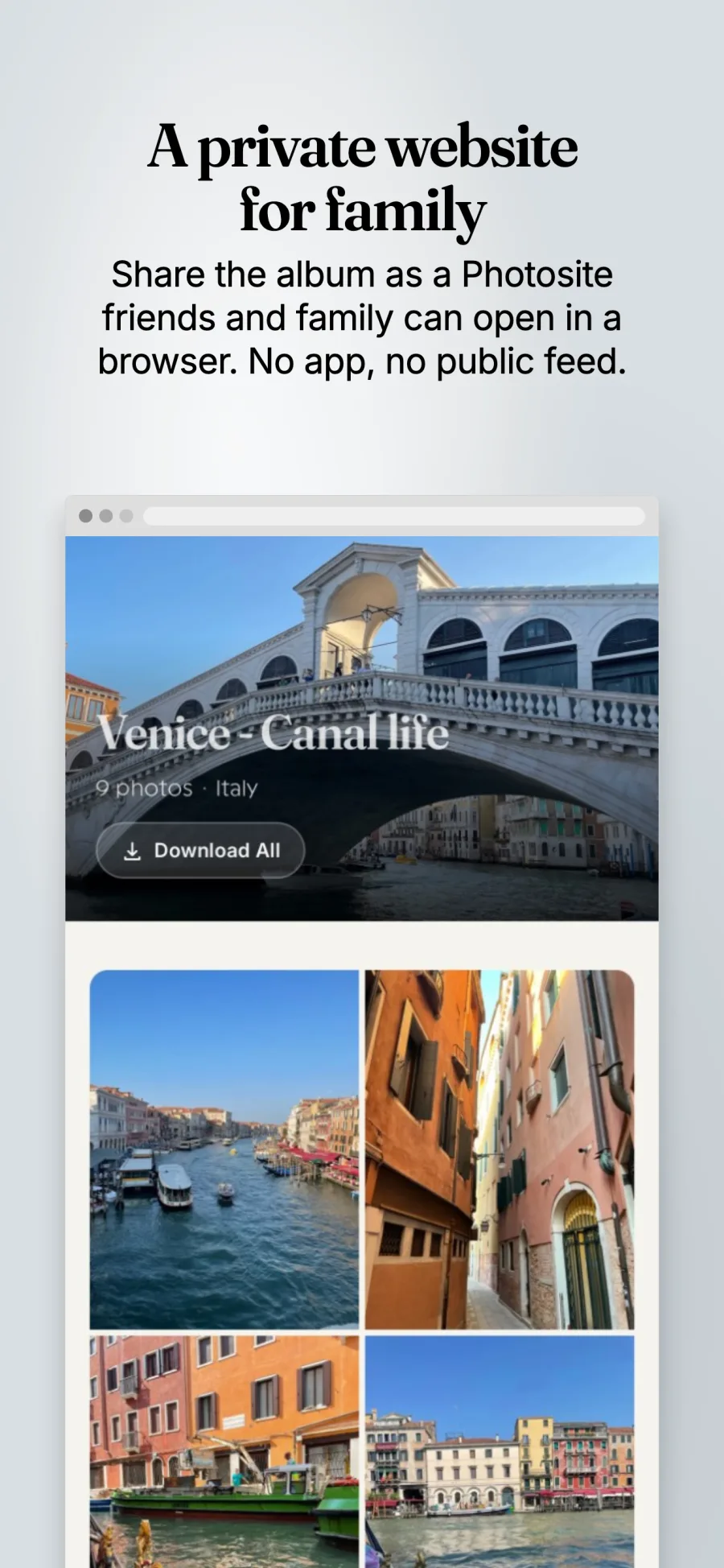 A private website for family. Share the album as a Photosite that friends and family can open in a browser. No app, no public feed.